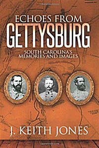 Echoes from Gettysburg: South Carolinas Memories and Images (Paperback)