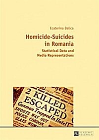 Homicide-Suicides in Romania: Statistical Data and Media Representations (Paperback)