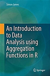 An Introduction to Data Analysis Using Aggregation Functions in R (Hardcover, 2016)