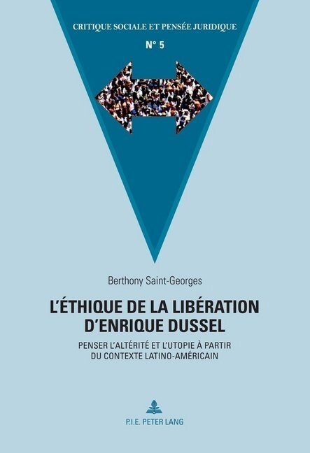 L?hique de la Lib?ation dEnrique Dussel: Penser lAlt?it?Et lUtopie ?Partir Du Contexte Latino-Am?icain (Paperback)