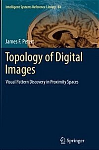 Topology of Digital Images: Visual Pattern Discovery in Proximity Spaces (Paperback, Softcover Repri)