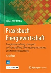 Praxisbuch Energiewirtschaft: Energieumwandlung, -Transport Und -Beschaffung, ?ertragungsnetzausbau Und Kernenergieausstieg (Hardcover, 4, 4., Aktualisier)