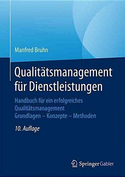 Qualitatsmanagement Fur Dienstleistungen: Handbuch Fur Ein Erfolgreiches Qualitatsmanagement. Grundlagen - Konzepte - Methoden (Hardcover, 10, 10., Uberarb. U)