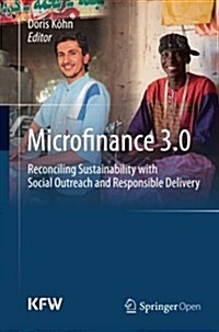 Microfinance 3.0: Reconciling Sustainability with Social Outreach and Responsible Delivery (Paperback, Softcover Repri)