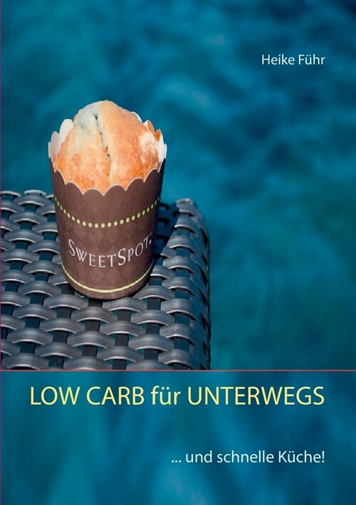 LOW CARB f? UNTERWEGS: ... und schnelle K?he! (Paperback)