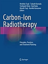 Carbon-Ion Radiotherapy: Principles, Practices, and Treatment Planning (Paperback, Softcover Repri)