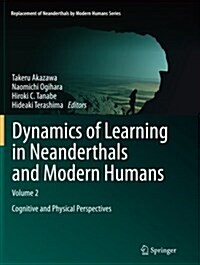 Dynamics of Learning in Neanderthals and Modern Humans Volume 2: Cognitive and Physical Perspectives (Paperback, Softcover Repri)