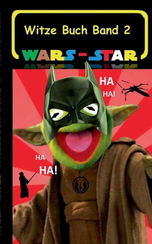 Wars - Star (Das Witzebuch Band 2): Inoffizielles Star Wars / Krieg der Sterne Witze Buch, Parodie, Fanfiktion, Humor, lustig, Kabarett, lachen, komis (Paperback)