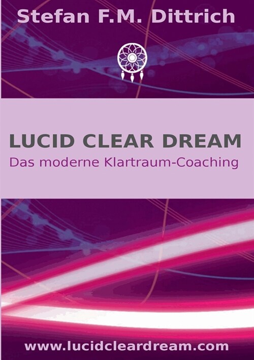 Lucid Clear Dream: Das moderne Klartraum-Coaching (Paperback)