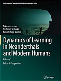 Dynamics of Learning in Neanderthals and Modern Humans Volume 1: Cultural Perspectives (Paperback, Softcover Repri)