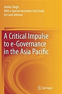 A Critical Impulse to E-Governance in the Asia Pacific (Paperback, Softcover Repri)
