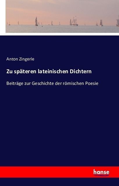 Zu sp?eren lateinischen Dichtern: Beitr?e zur Geschichte der r?ischen Poesie (Paperback)