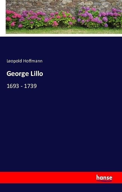 George Lillo: 1693 - 1739 (Paperback)