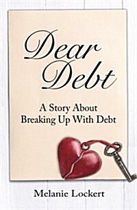 Dear Debt: A Story about Breaking Up with Debt (Paperback)