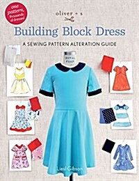 Oliver + S Building Block Dress: A Sewing Pattern Alteration Guide (Paperback)