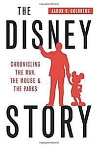 The Disney Story: Chronicling the Man, the Mouse, and the Parks (Paperback)