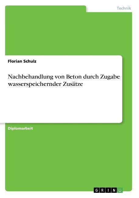 Nachbehandlung von Beton durch Zugabe wasserspeichernder Zus?ze (Paperback)