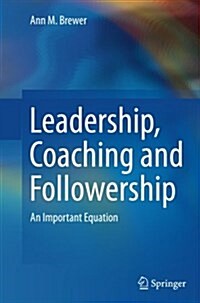 Leadership, Coaching and Followership: An Important Equation (Paperback, Softcover Repri)