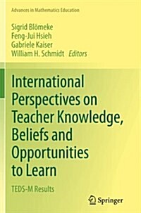 International Perspectives on Teacher Knowledge, Beliefs and Opportunities to Learn: Teds-M Results (Paperback, Softcover Repri)