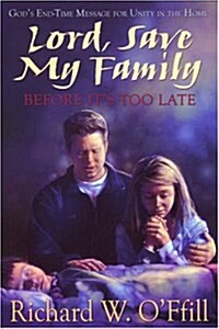 Lord, Save My Family Before Its Too Late: Gods End-Time Message for Unity in the Home (Hardcover)