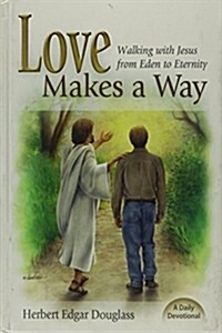 Love Makes a Way: Walking with Jesus from Eden to Eternity: A Daily Devotional (Hardcover)