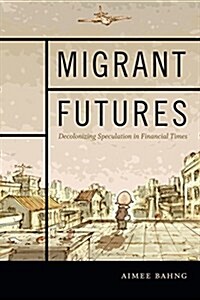 Migrant Futures: Decolonizing Speculation in Financial Times (Paperback)