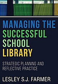 Managing the Successful School Library: Strategic Planning and Reflective Practice (Paperback)
