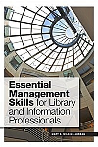 Essential Management Skills for Library and Information Professionals (Paperback)
