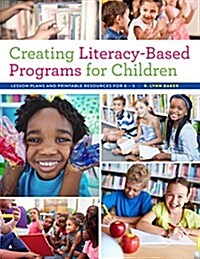 Creating Literacy-Based Programs for Children: Lesson Plans and Printable Resources for K-5 (Paperback)