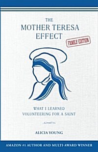 The Mother Teresa Effect: What I Learned Volunteering for a Saint (Family Edition) (Paperback)