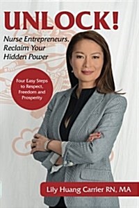 Unlock!: Nurse Entrepreneurs, Reclaim Your Hidden Power (Paperback)