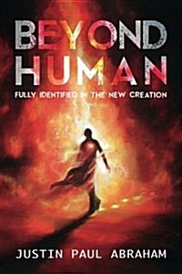 Beyond Human: Fully Identified in the New Creation (Paperback)