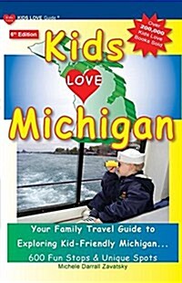 Kids Love Michigan, 6th Edition: Your Family Travel Guide to Exploring Kid-Friendly Michigan. 600 Fun Stops & Unique Spots (Paperback, Updated)