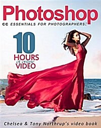 Photoshop CC Essentials for Photographers: Chelsea & Tony Northrups Video Book (Paperback)