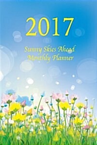 2017 Sunny Skies Ahead Monthly Planner: Large 8.5x11 16 Month August 2016-December 2017 Organizer (Paperback)