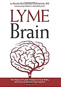 Lyme Brain: The Impact of Lyme Disease on Your Brain, and How to Reclaim Your Smarts! (Paperback)