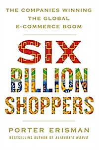 [중고] Six Billion Shoppers: The Companies Winning the Global E-Commerce Boom (Hardcover)