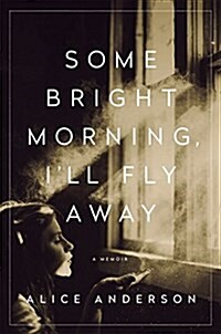 Some Bright Morning, Ill Fly Away: A Memoir (Hardcover)