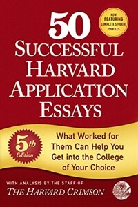 50 Successful Harvard Application Essays: What Worked for Them Can Help You Get Into the College of Your Choice (Paperback)
