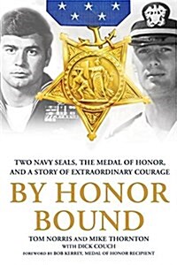By Honor Bound: Two Navy Seals, the Medal of Honor, and a Story of Extraordinary Courage (Paperback)