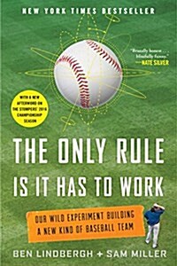 The Only Rule Is It Has to Work: Our Wild Experiment Building a New Kind of Baseball Team [Includes a New Afterword] (Paperback)