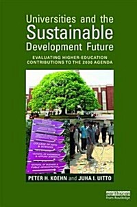 Universities and the Sustainable Development Future : Evaluating Higher-Education Contributions to the 2030 Agenda (Paperback)