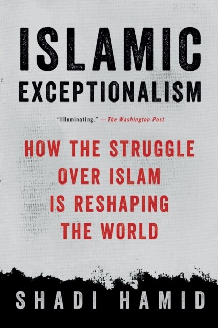 Islamic Exceptionalism: How the Struggle Over Islam Is Reshaping the World (Paperback)