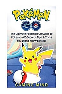 Pokemon Go: The Ultimate Pokemon Go Guide to Pokemon Go Secrets, Tips, & Tricks You Didnt Know Existed (Paperback)