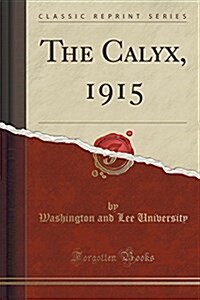 The Calyx, 1915 (Classic Reprint) (Paperback)