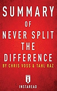 Summary of Never Split the Difference: By Chris Voss and Tahl Raz - Includes Analysis (Paperback)