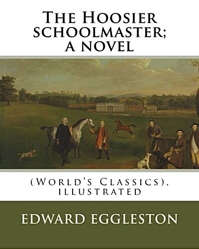 The Hoosier Schoolmaster; A Novel, by Edward Eggleston (Illustrated): (Worlds Classics), Ilustrated by Frank Beard, United States (1842-1905), Was Il (Paperback)