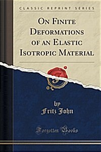 On Finite Deformations of an Elastic Isotropic Material (Classic Reprint) (Paperback)