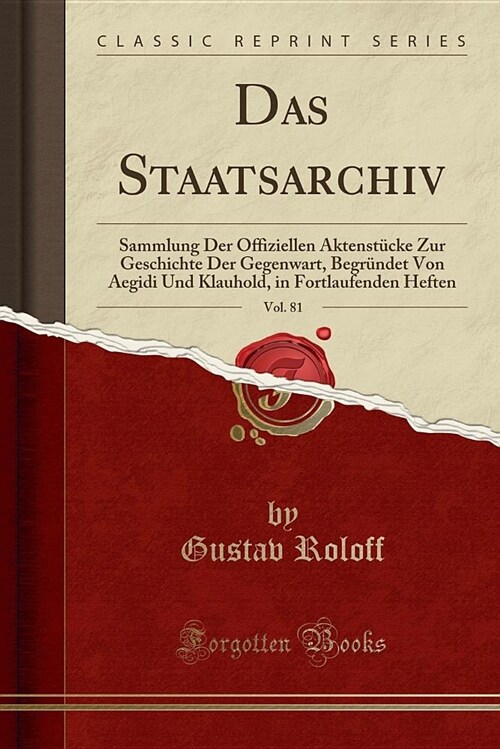 Das Staatsarchiv, Vol. 81: Sammlung Der Offiziellen Aktenstucke Zur Geschichte Der Gegenwart, Begrundet Von Aegidi Und Klauhold, in Fortlaufenden (Paperback)