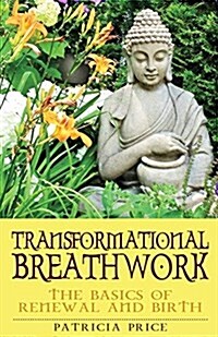 Transformational Breathwork: The Basics of Renewal and Rebirth (Paperback)